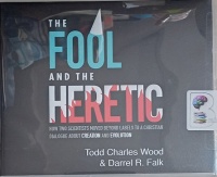 The Fool and the Heretic written by Todd Charles Wood and Darrel R. Falk performed by Gabe Wicks, John Behrens and Jon Watson on Audio CD (Unabridged)